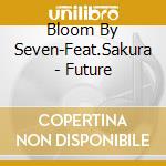 Bloom By Seven-Feat.Sakura - Future cd