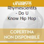 Rhymescientits - Do U Know Hip Hop cd