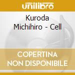 Kuroda Michihiro - Cell cd