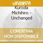 Kuroda Michihiro - Unchanged cd