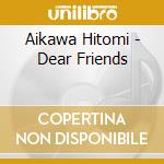 Aikawa Hitomi - Dear Friends cd
