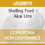 Shelling Ford - Akai Umi cd