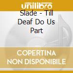 Slade - Till Deaf Do Us Part cd