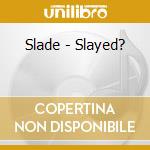 Slade - Slayed? cd