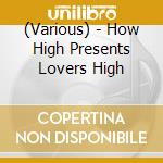 (Various) - How High Presents Lovers High cd
