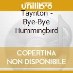 Taynton - Bye-Bye Hummingbird cd