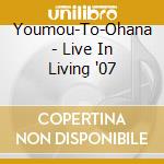 Youmou-To-Ohana - Live In Living '07 cd