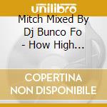 Mitch Mixed By Dj Bunco Fo - How High Presents Sweet Voice Of Jamaica -Offical Mix Cd- cd