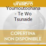 Youmoutoohana - Te Wo Tsunaide cd