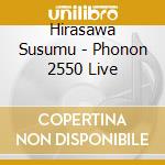 Hirasawa Susumu - Phonon 2550 Live cd