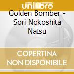 Golden Bomber - Sori Nokoshita Natsu cd musicale di Golden Bomber
