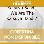 Katsuya Band - We Are The Katsuya Band 2 cd