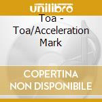 Toa - Toa/Acceleration Mark cd