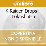 K.Raiden Drops - Tokushutsu cd
