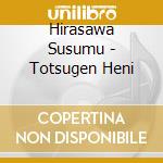 Hirasawa Susumu - Totsugen Heni cd