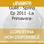 Guild - Spring Ep 2011 -La Primavera- cd