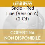 Sadie - Red Line (Version A) (2 Cd) cd musicale di Sadie