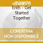 Enth - Get Started Together cd