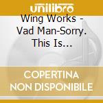 Wing Works - Vad Man-Sorry. This Is Machination cd