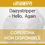 Daizystripper - Hello. Again cd