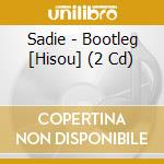 Sadie - Bootleg [Hisou] (2 Cd) cd