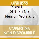 Yotsuba - Shifuku No Nemuri Aroma Piano Healing Piano Selection cd