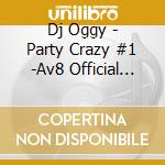 Dj Oggy - Party Crazy #1 -Av8 Official Mega Mixxx- cd