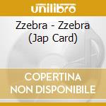Zzebra - Zzebra (Jap Card) cd musicale di Zzebra