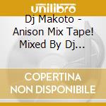 Dj Makoto - Anison Mix Tape! Mixed By Dj Makoto cd