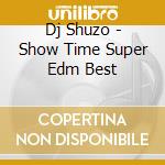 Dj Shuzo - Show Time Super Edm Best cd