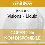 Visions Visions - Liquid cd