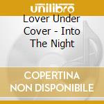 Lover Under Cover - Into The Night cd musicale di Lover Under Cover