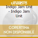 Indigo Jam Unit - Indigo Jam Unit cd