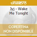 Jyj - Wake Me Tonight cd musicale di Jyj