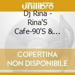 Dj Rina - Rina'S Cafe-90'S & Classic Mix cd