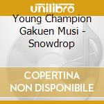 Young Champion Gakuen Musi - Snowdrop cd