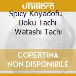 Spicy Koyadofu - Boku Tachi Watashi Tachi cd