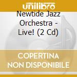 Newtide Jazz Orchestra - Live! (2 Cd) cd