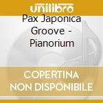 Pax Japonica Groove - Pianorium cd