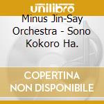 Minus Jin-Say Orchestra - Sono Kokoro Ha. cd