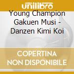Young Champion Gakuen Musi - Danzen Kimi Koi cd
