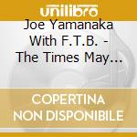 Joe Yamanaka With F.T.B. - The Times May 1971- April 1974 cd