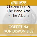 Chozen Lee & The Bang Atta - The Album cd