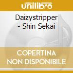 Daizystripper - Shin Sekai cd musicale di Daizystripper