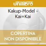 Kakup-Model - Kai=Kai cd