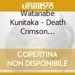 Watanabe Kunitaka - Death Crimson Soundtracks cd musicale di Watanabe Kunitaka