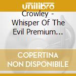 Crowley - Whisper Of The Evil Premium Edition cd