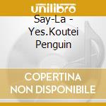 Say-La - Yes.Koutei Penguin cd musicale di Say