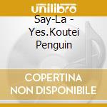 Say-La - Yes.Koutei Penguin cd