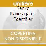 Senko Planetagate - Identifier cd